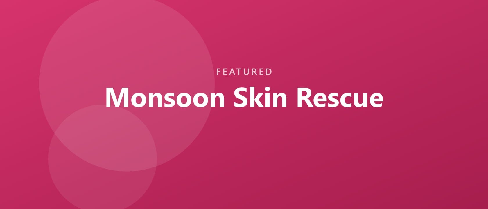 Monsoon Skin Rescue