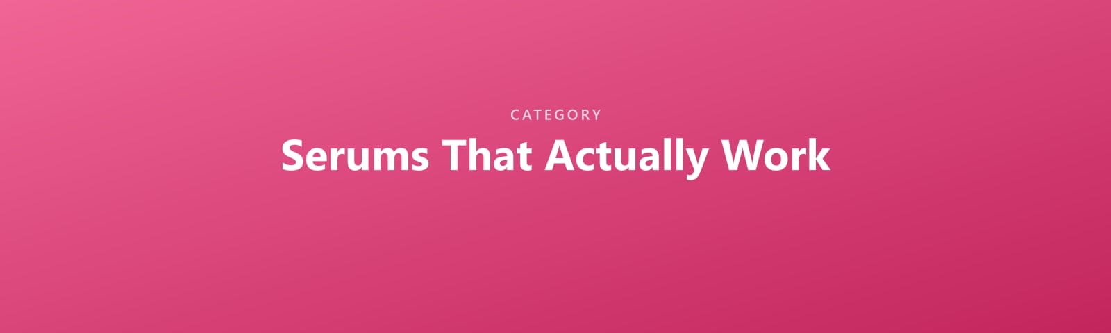 Serums That Actually Work